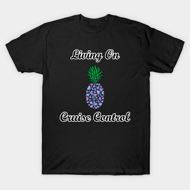 Living On Cruise Control Pineapple T-Shirt by aaallsmiles